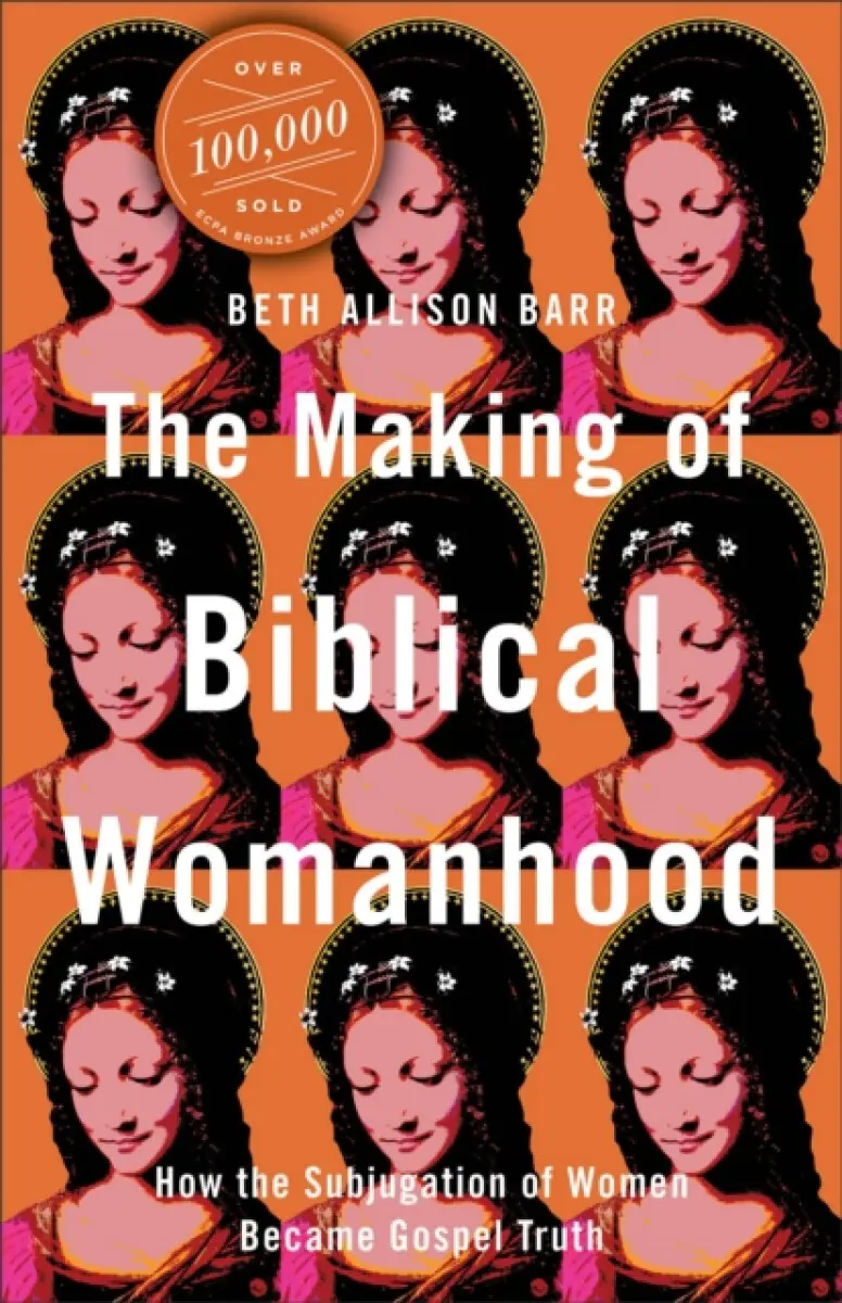 The Making of Biblical Womanhood - Beth Allison Barr