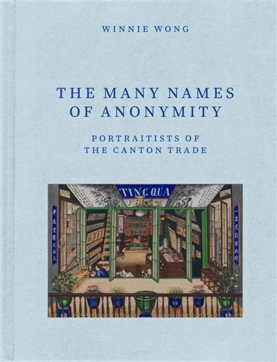 The Many Names of Anonymity – Portraitists of the Canton Trade - Winnie Wong