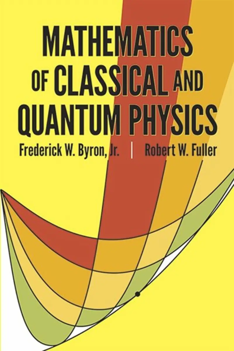The Mathematics of Classical and Quantum Physics - Lord Byron, Robert W. Fuller