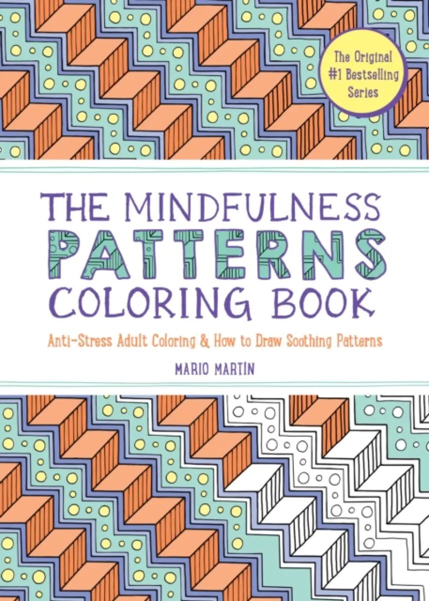 The Mindfulness Patterns Coloring Book – Anti–Stress Adult Coloring & How to Draw Soothing Patterns - Mario MartÃn