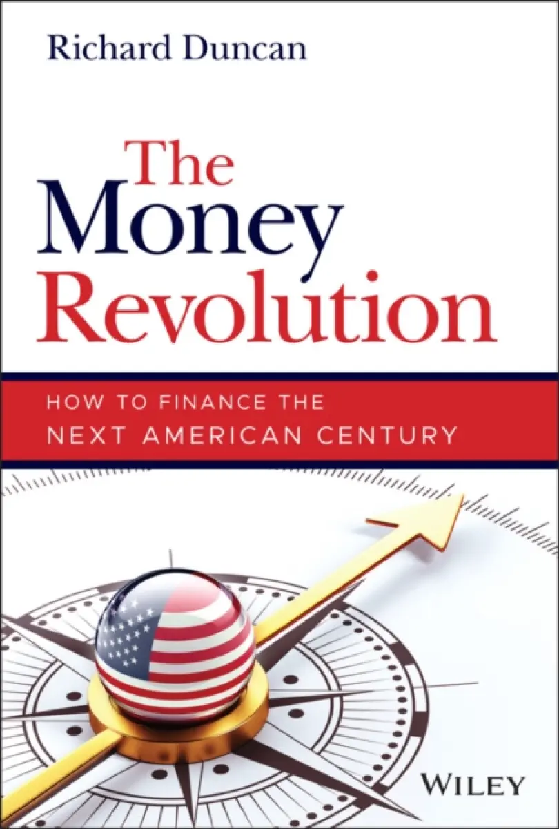 The Money Revolution – How to Finance the Next American Century - Richard Duncan