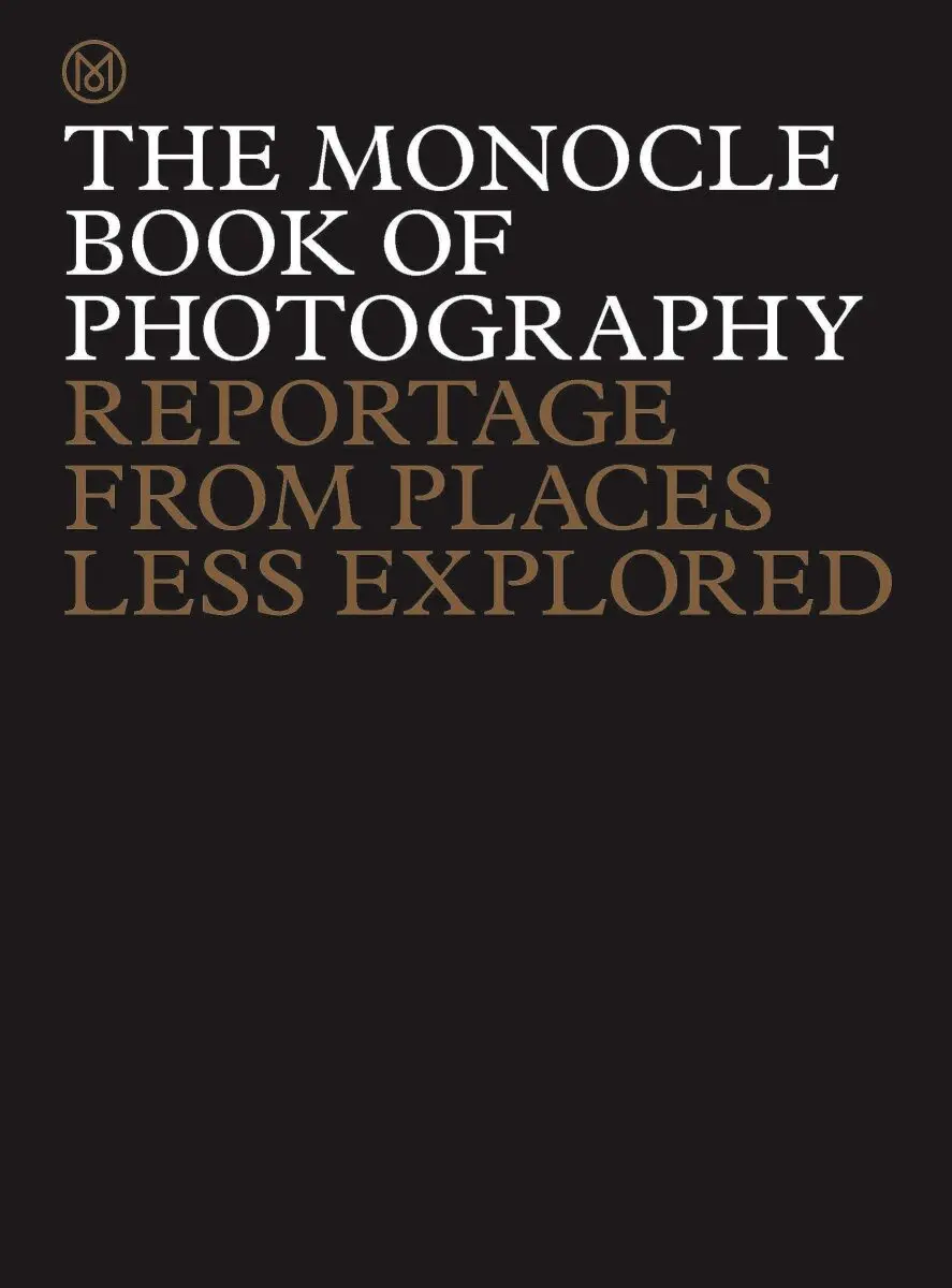 The Monocle Book of Photography - Tyler Brûlé, Andrew Tuck, Joe Pickard, Richard Spencer Powell