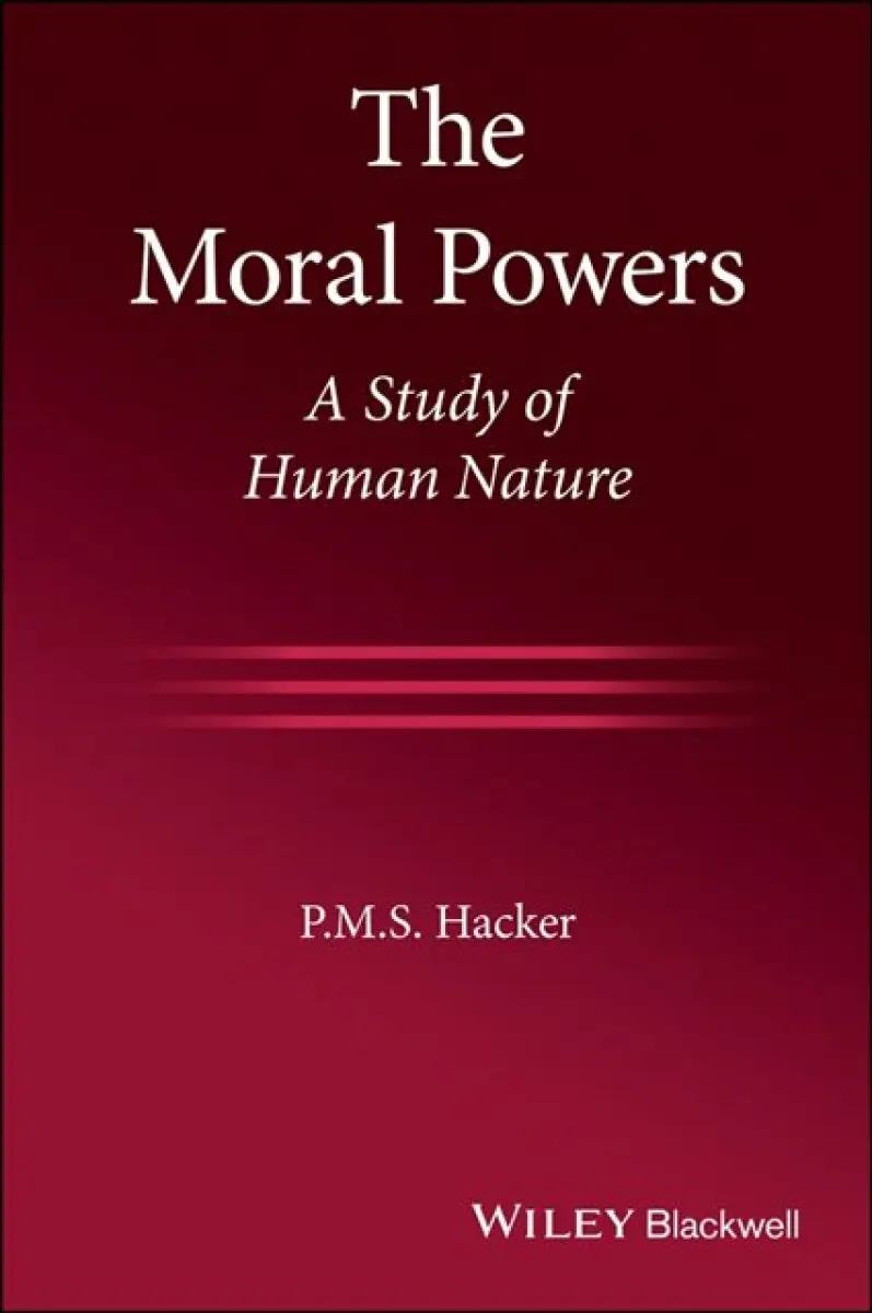 The Moral Powers – A Study of Human Nature - P. M. S. Hacker
