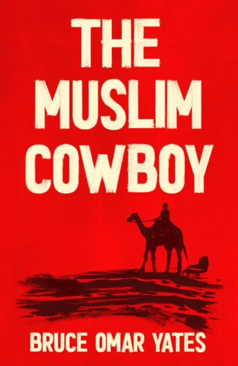 The Muslim Cowboy - Bruce Omar Yates