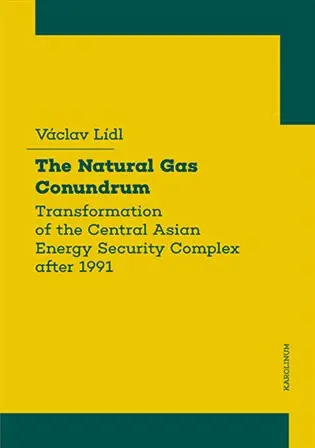 The Natural Gas Conundrum (Transformation of the Central Asian Energy Security Complex after 1991) - Václav Lídl
