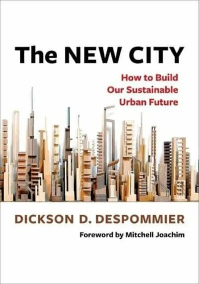 The New City – How to Build Our Sustainable Urban Future - Dickson Despommier