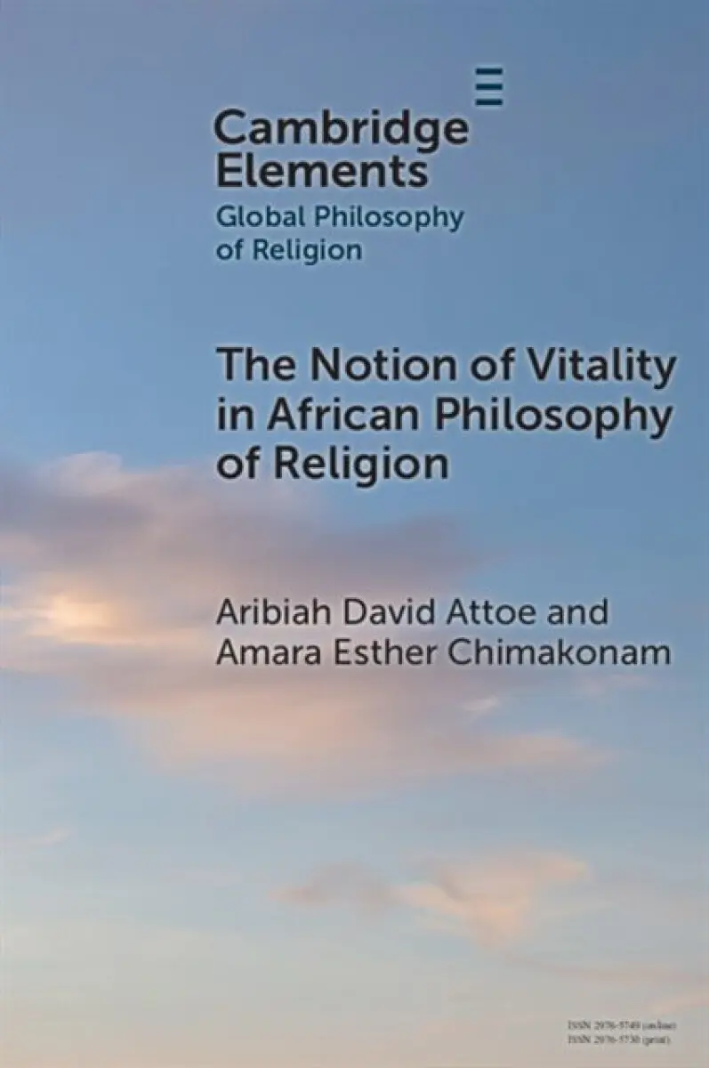 The Notion of Vitality in African Philosophy of Religion - Amara Esther Chimakonam, Aribiah David Attoe