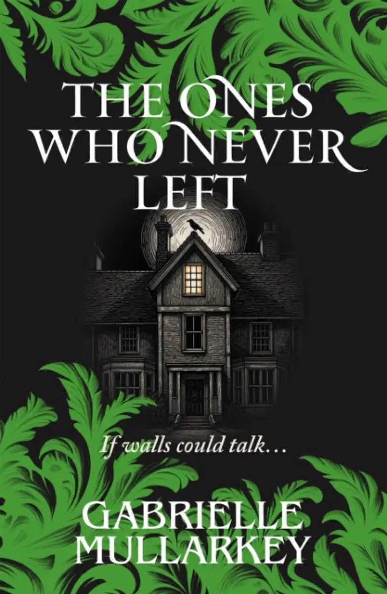 The Ones Who Never Left - Gabrielle Mullarkey