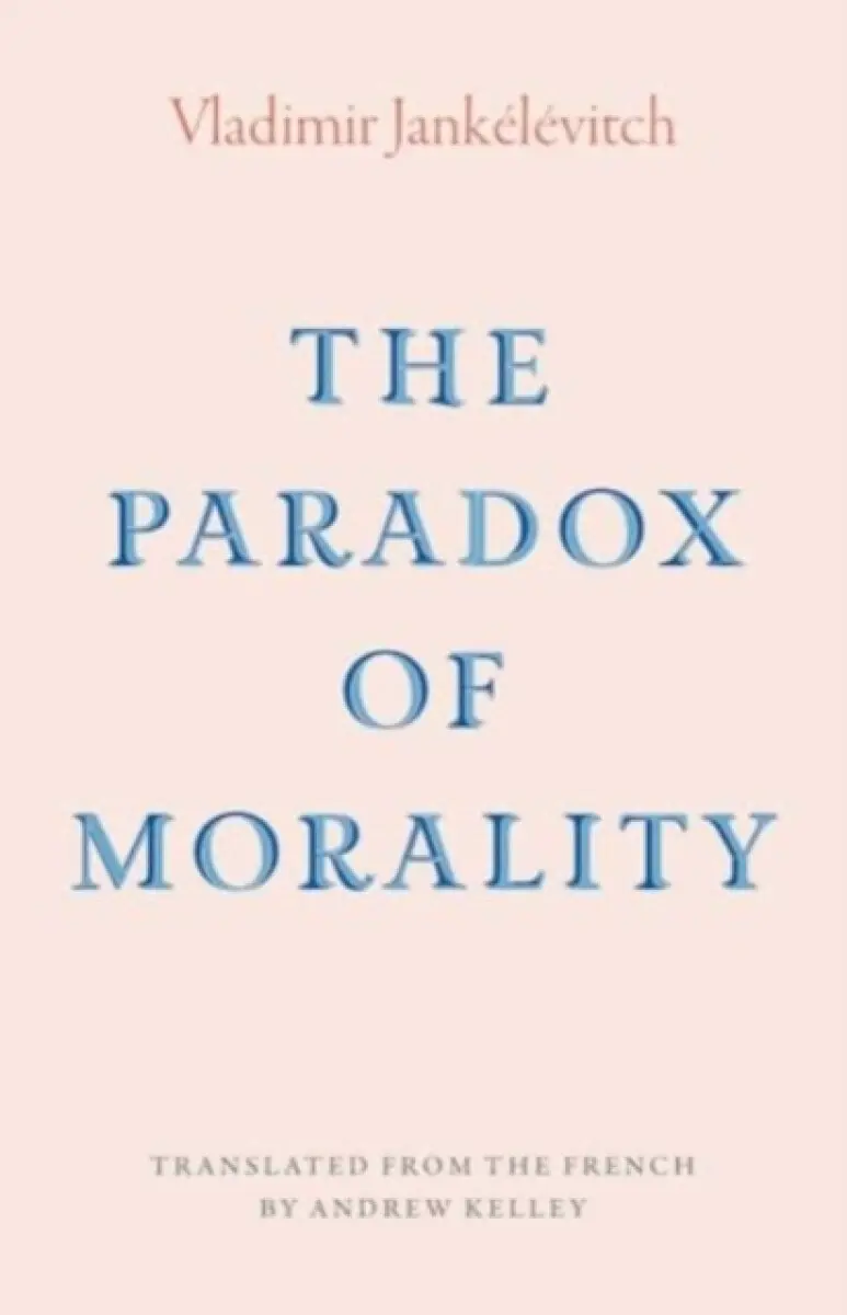 The Paradox of Morality - Vladimir Jankélévitch