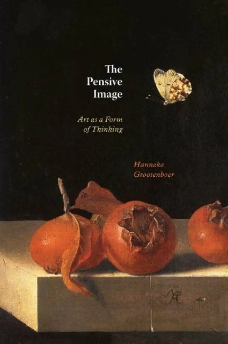 The Pensive Image – Art as a Form of Thinking - Hanneke Grootenboer