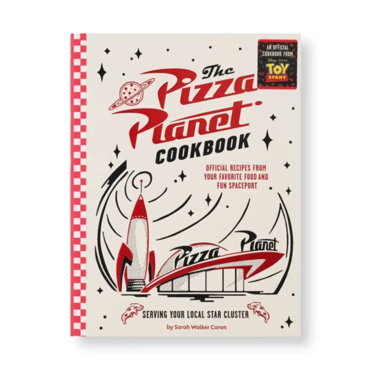 The Pizza Planet Cookbook - Sarah Walker Caron