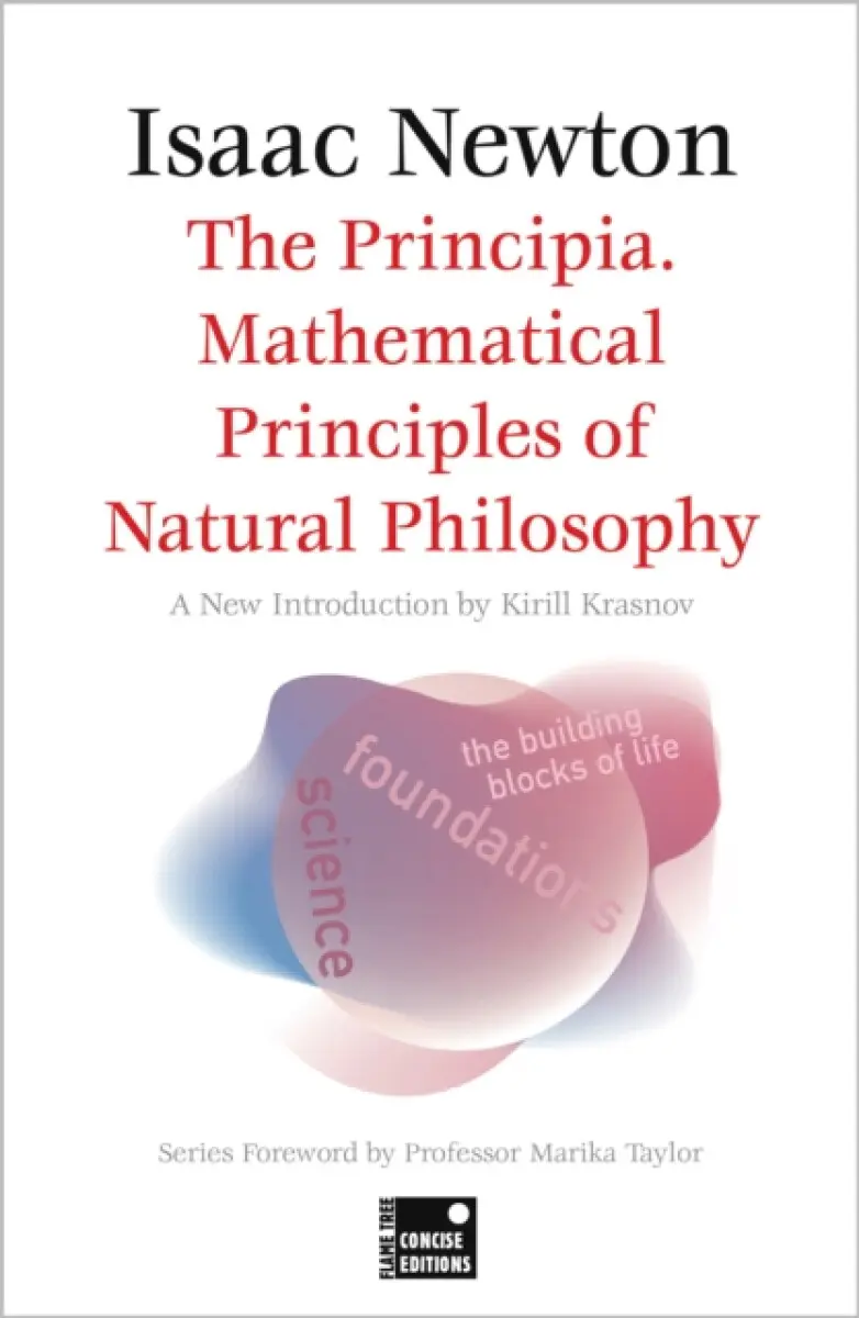 The Principia. Mathematical Principles of Natural Philosophy (Concise Edition) - Sir Isaac Newton, Professor Marika Taylor