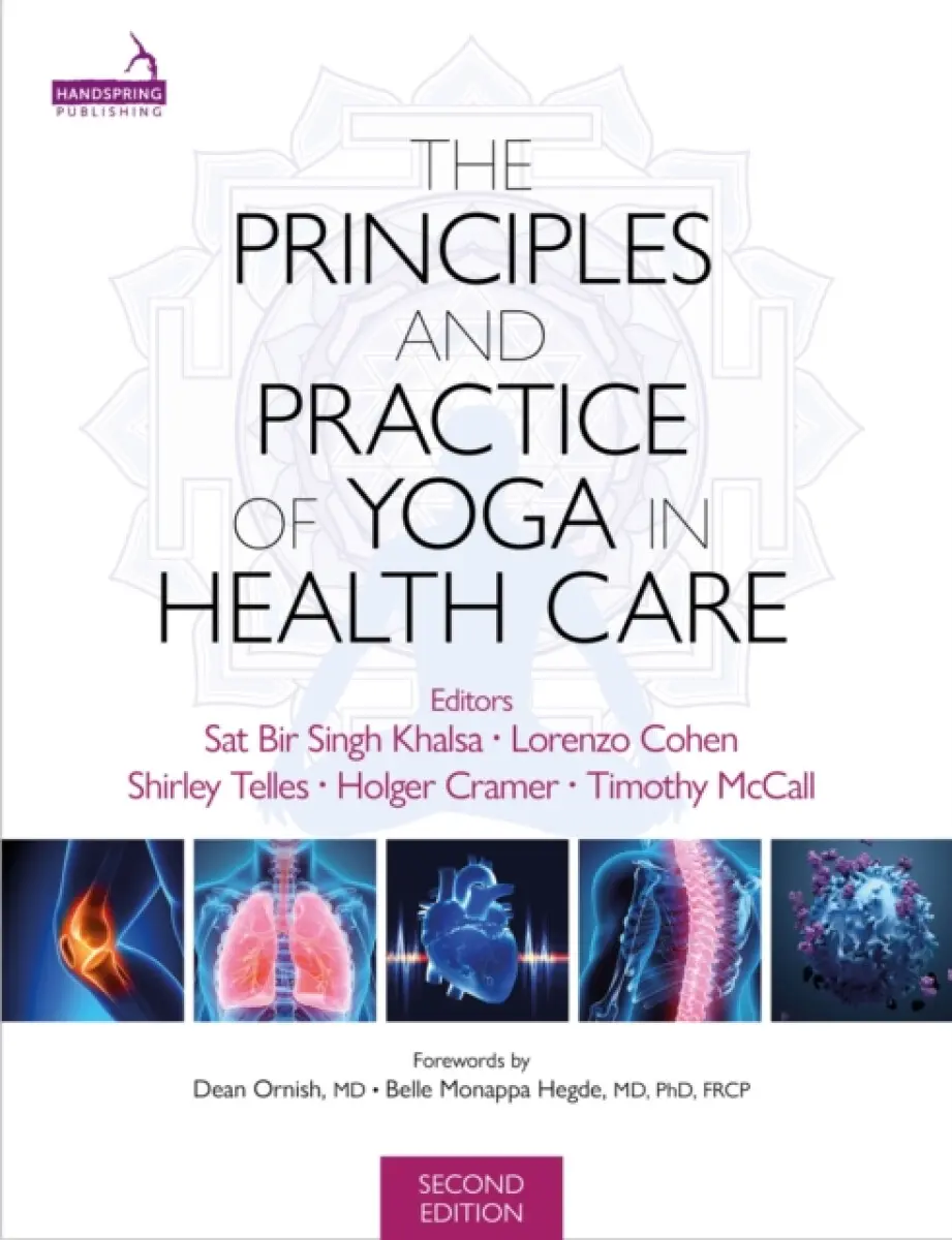 The Principles and Practice of Yoga in Health Care - Holger Cramer, Timothy McCall, Shirley Telles, Sat Bir Khalsa, Lorenzo Cohen