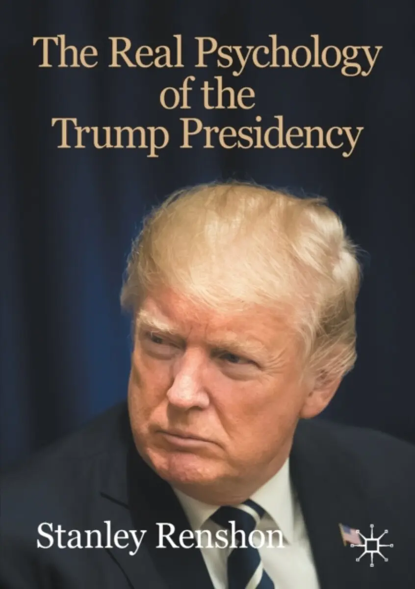 The Real Psychology of the Trump Presidency - Stanley Renshon