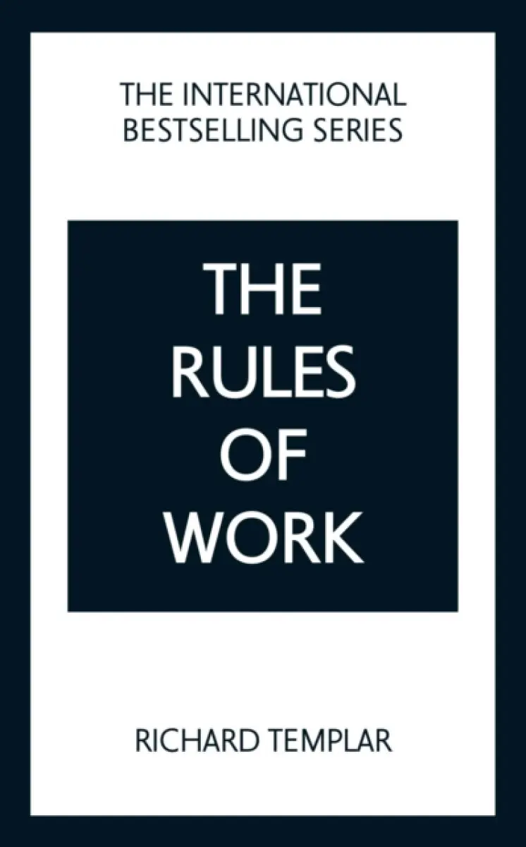 The Rules of Work: A definitive code for personal success - Richard Templar