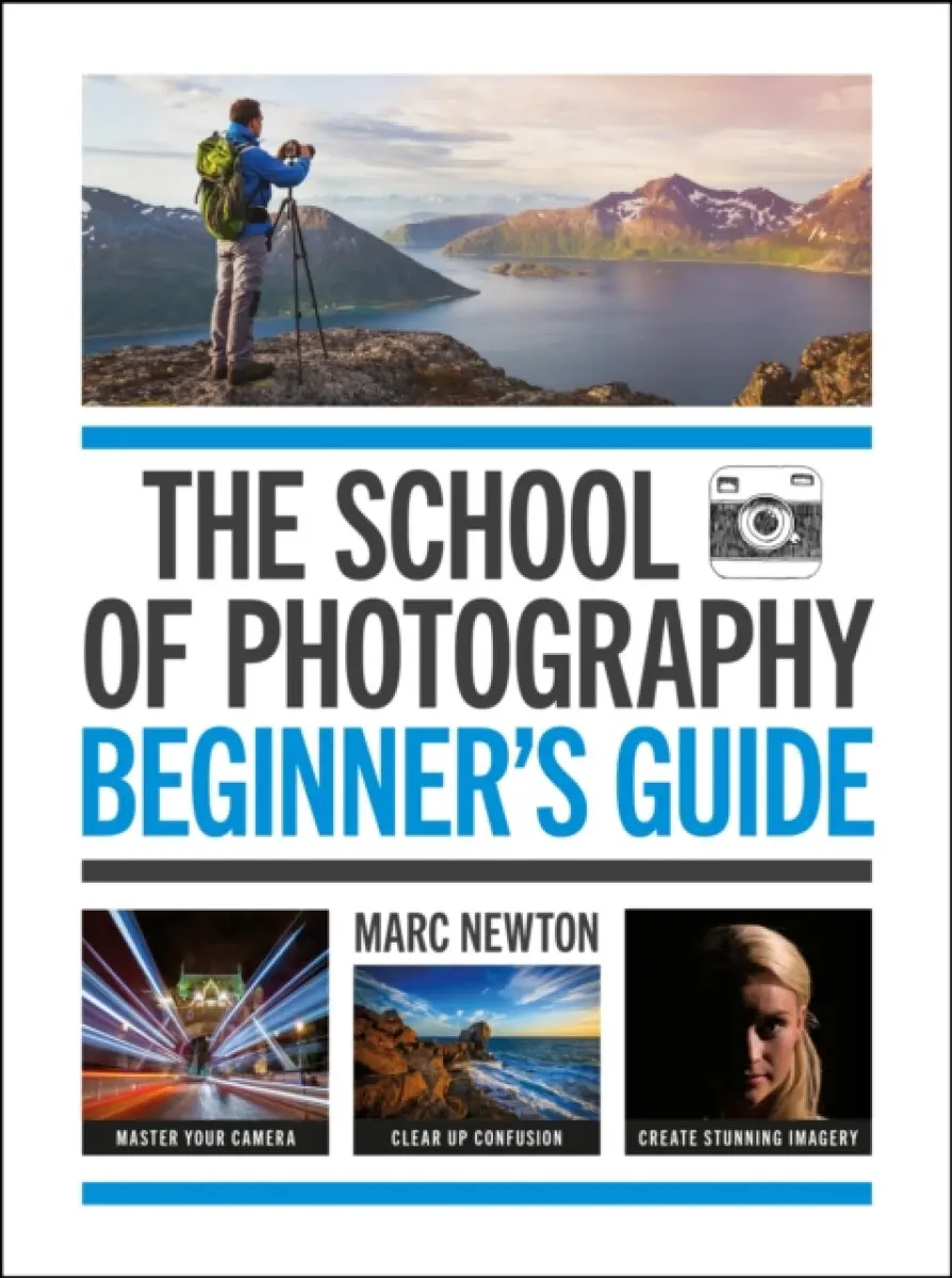 The School of Photography: Beginner’s Guide - Marc Newton