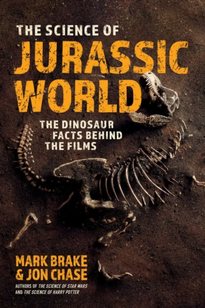 The Science of Jurassic World - Mark Brake, Jon Chase