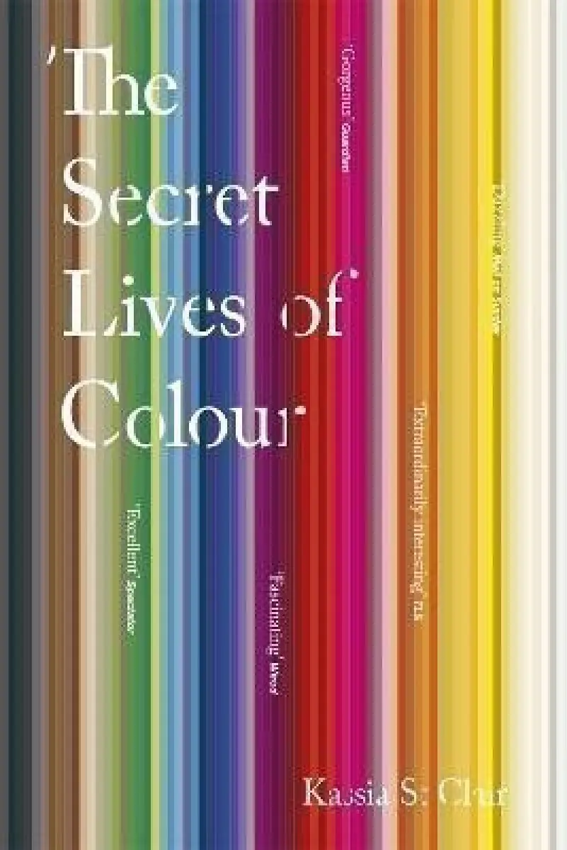 The Secret Lives of Colour - Kassia St Clair,The Secret Lives of Colour - Kassia St Clair - kniha z kategorie Umenie, dizajn a architektúra