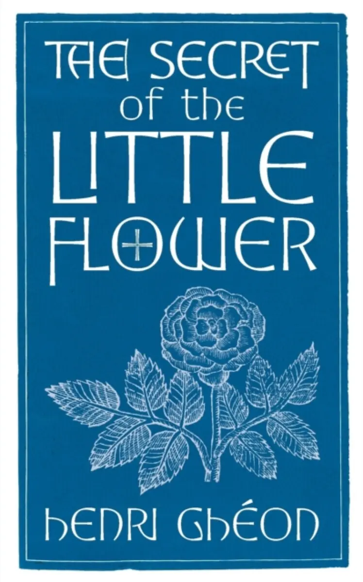The Secret of the Little Flower - Henri Ghéon