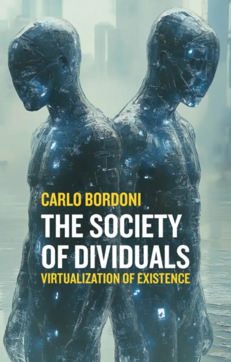 The Society of Dividuals: Virtualization of Existe nce - Carlo Bordoni