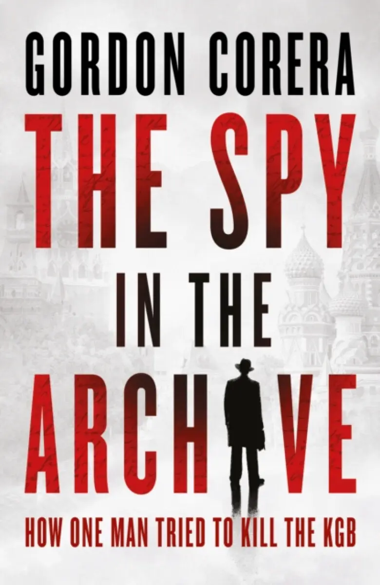 The Spy in the Archive - Gordon Corera