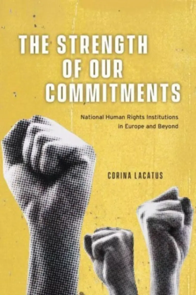 The Strength of Our Commitments – National Human Rights Institutions in Europe and Beyond - Corina Lacatus
