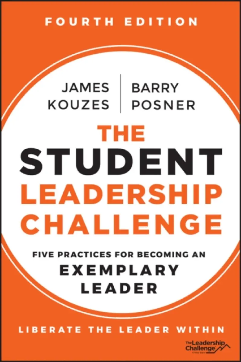 The Student Leadership Challenge – Five Practices for Becoming an Exemplary Leader, 4th Edition - James M. Kouzes, Barry Z. Posner