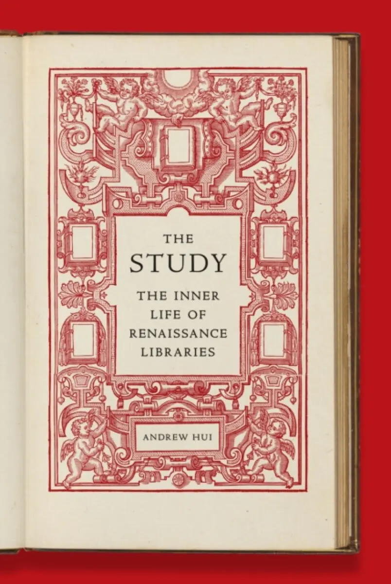 The Study – The Inner Life of Renaissance Libraries - Andrew ) Hui