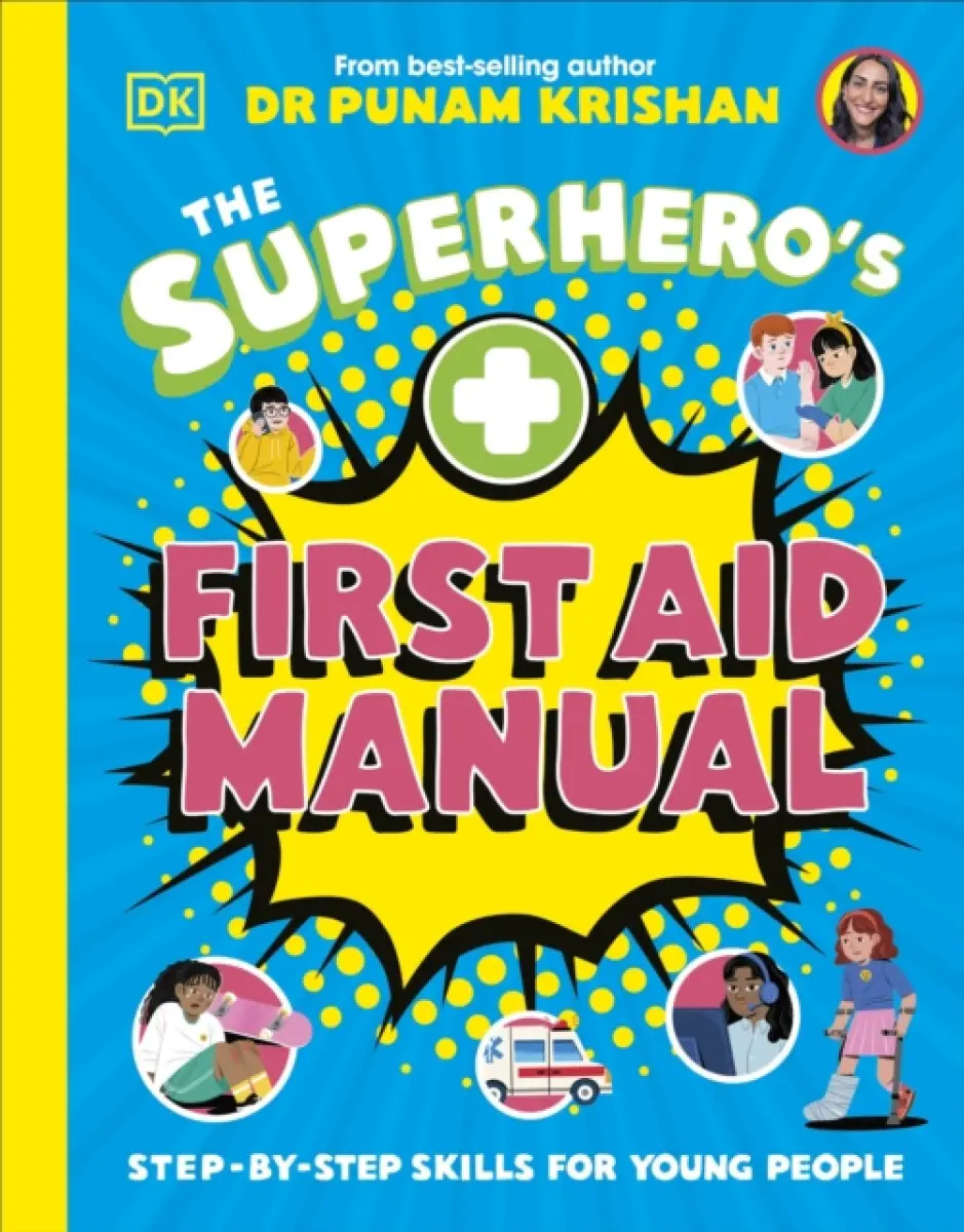The Superhero's First Aid Manual - Dr Punam Krishan
