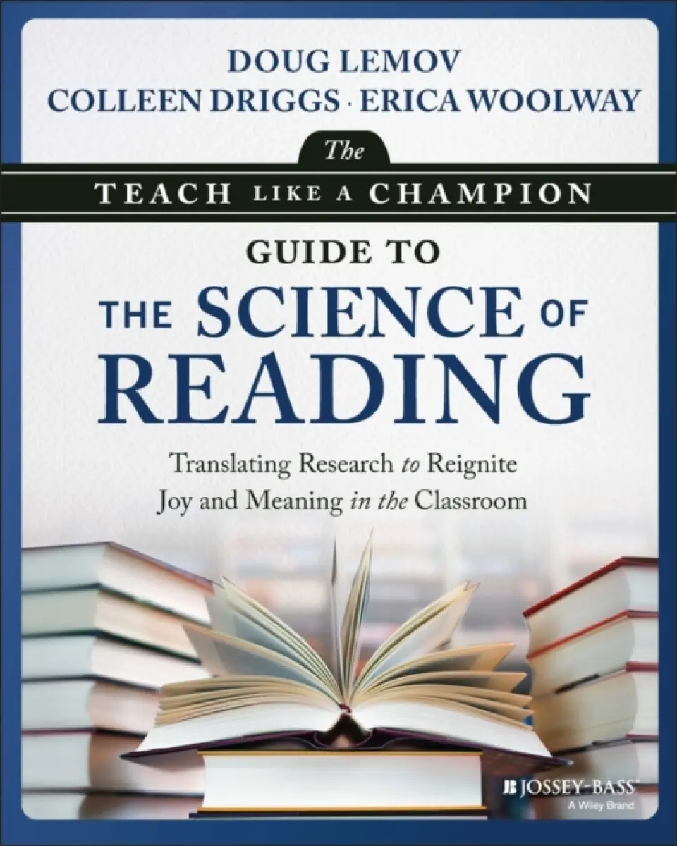 The Teach Like a Champion Guide to the Science of Reading: Translating Research to Reignite Joy and Meaning in the Classroom - Doug Lemov, Colleen Dri