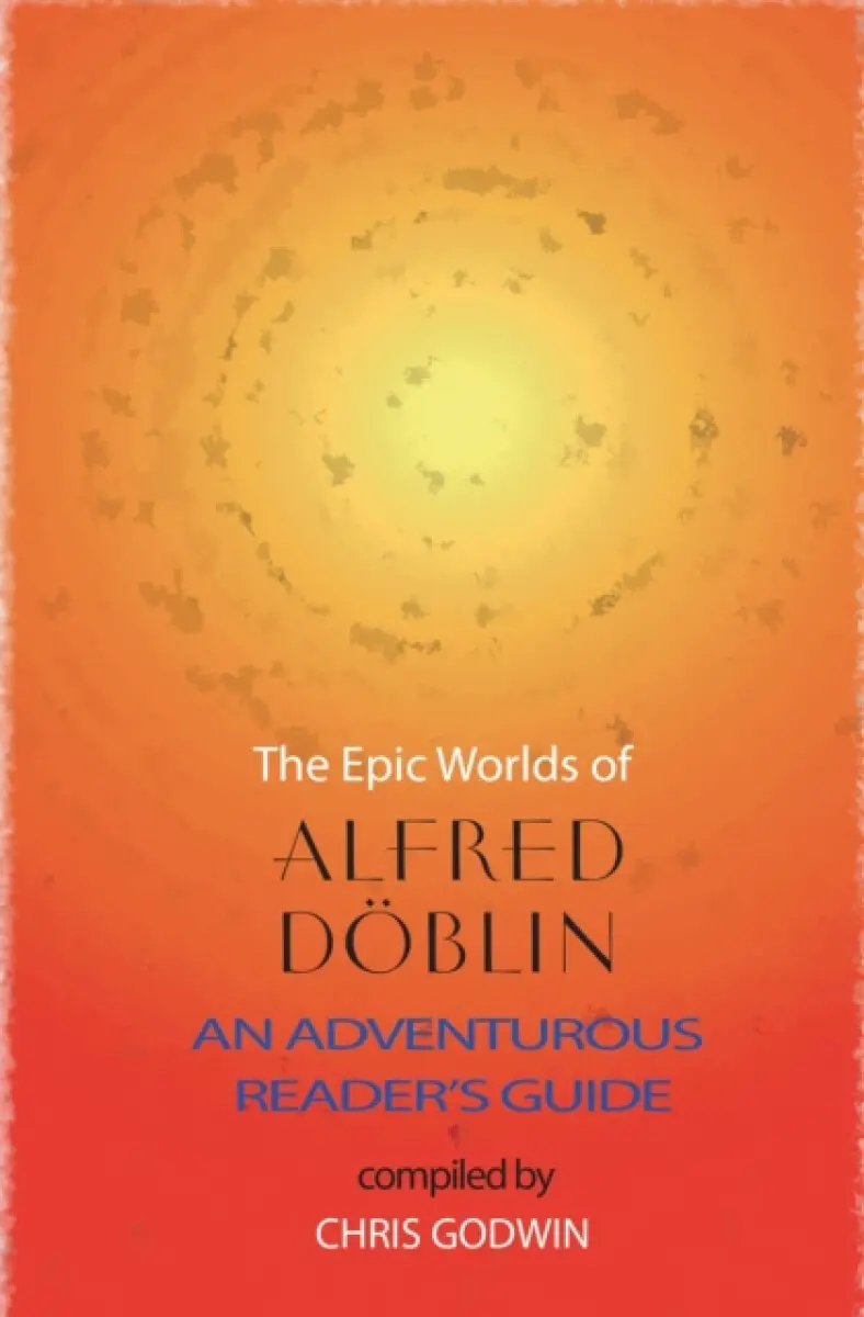 The Epic Worlds of Alfred Doblin - Alfred Döblin
