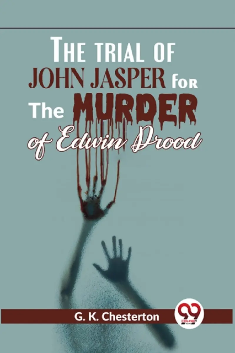The Trial Of John Jasper For The Murder Of Edwin Drood - Gilbert Keith Chesterton