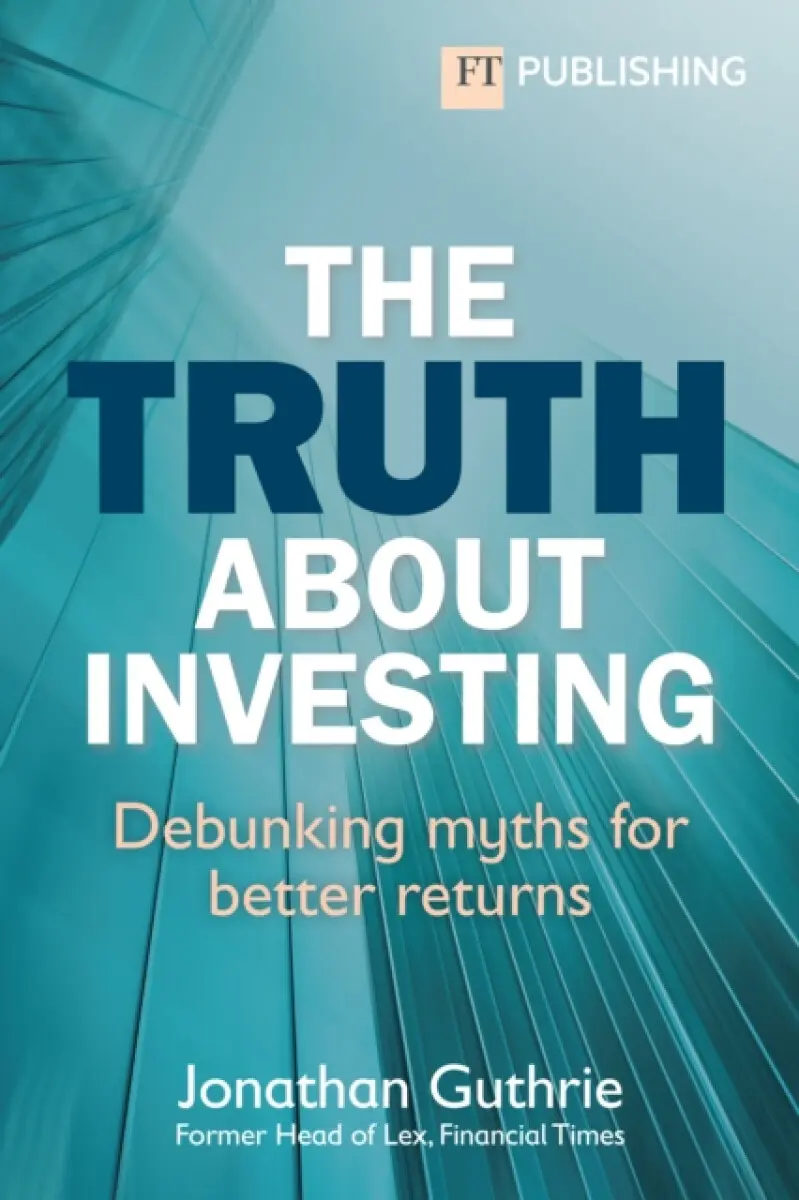 The Truth About Investing - Jonathan Guthrie