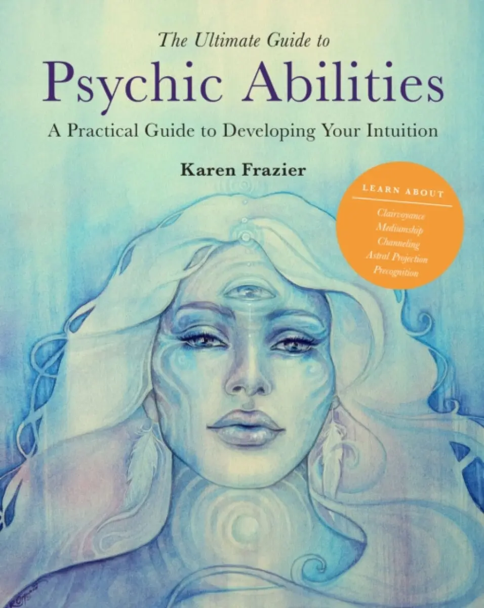 Ultimate Guide to Psychic Abilities - Karen Frazier