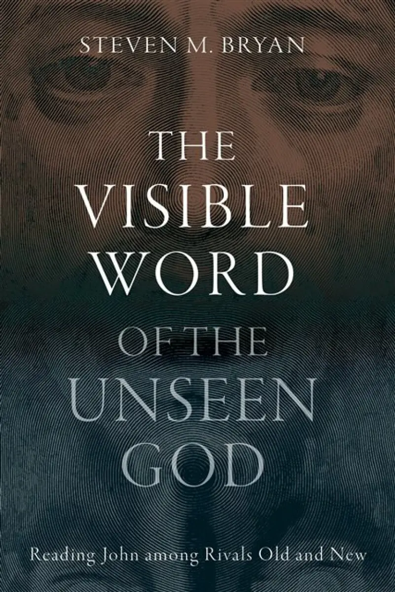 The Visible Word of the Unseen God - Steven M. Bryan