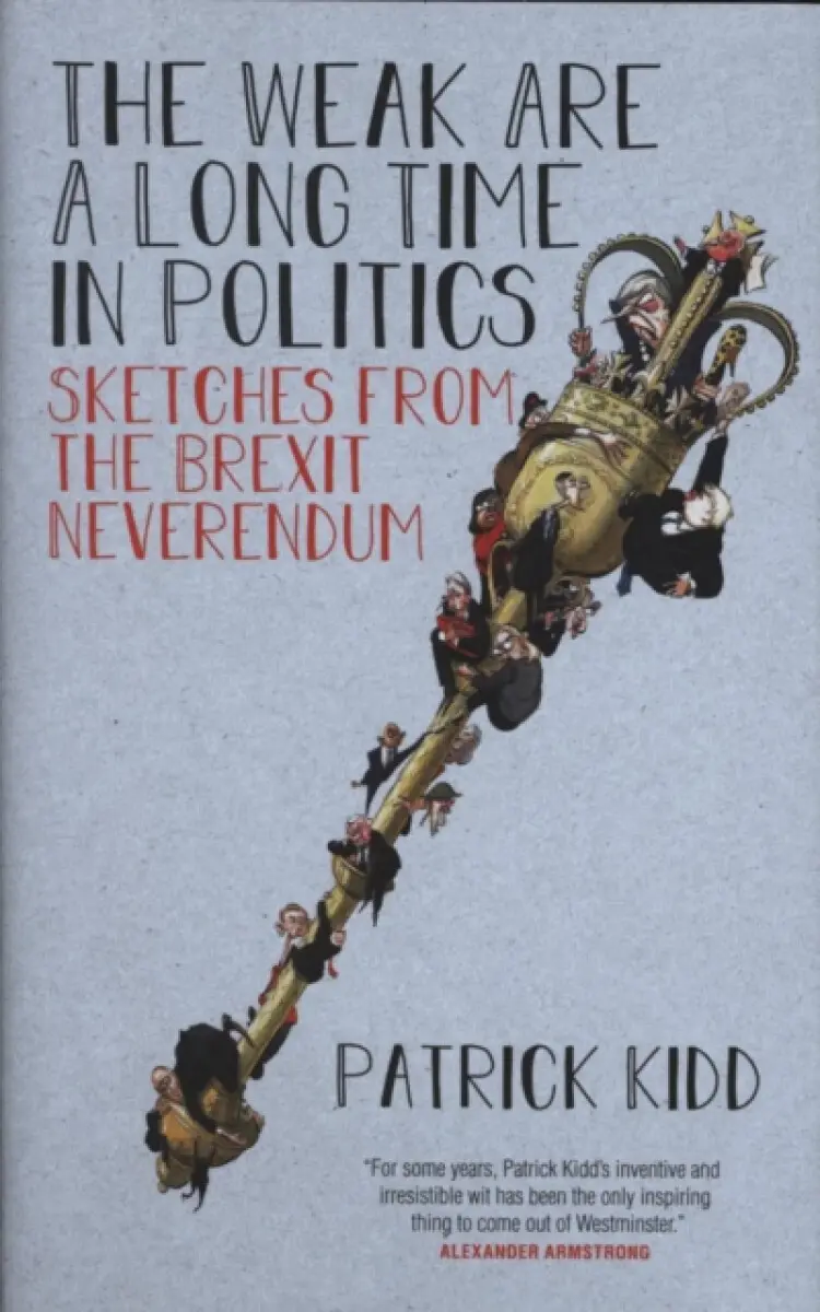 The Weak are a Long Time in Politics - Patrick Kidd