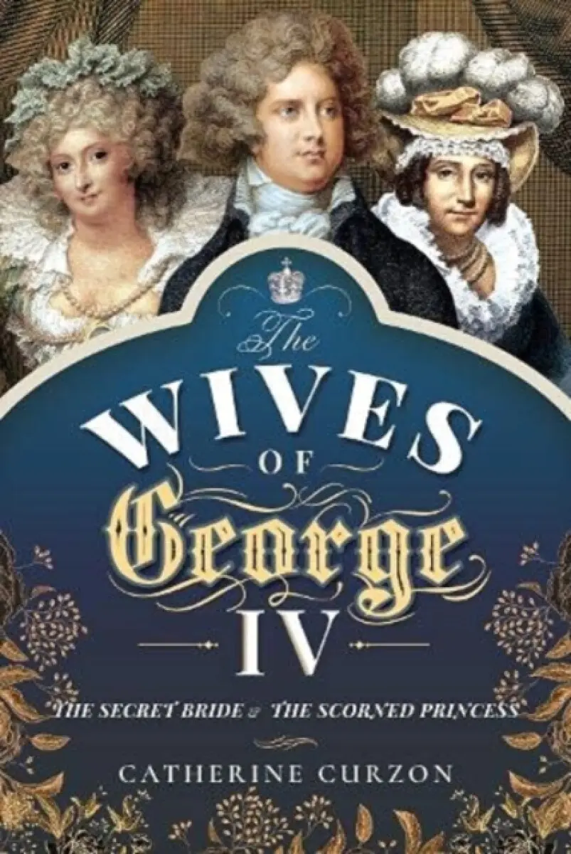 The Wives of George IV - Catherine Curzonová