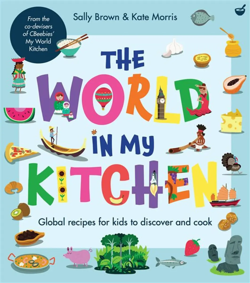 The World In My Kitchen - Kate Morris, Sally Brown and Kate Morris