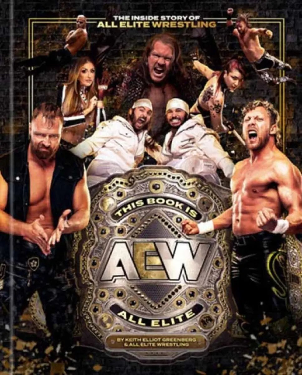 This Book Is All Elite: The Inside Story of All Elite Wrestling - Keith Elliot Greenberg, All Elite Wrestling