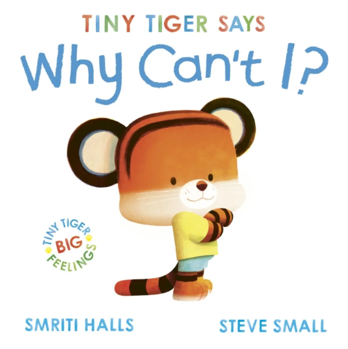 Tiny Tiger says Why Can't I? - Smriti Halls
