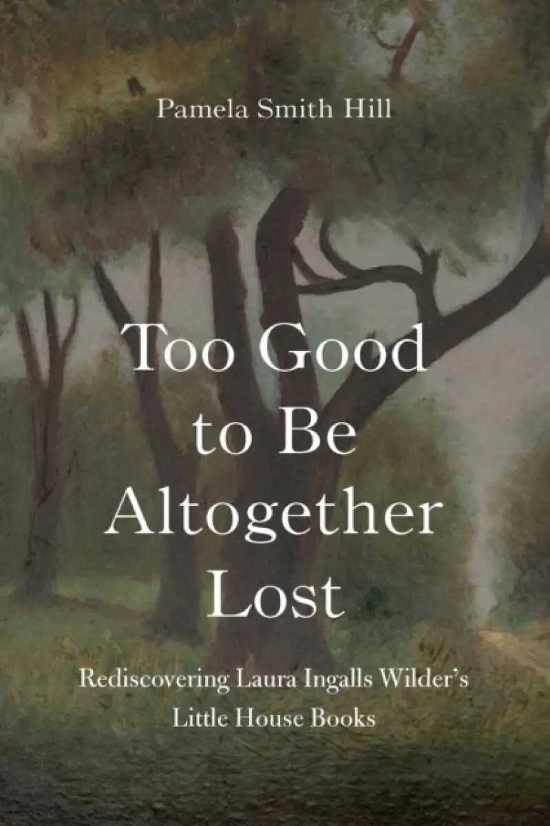 Too Good to Be Altogether Lost - Pamela Smith Hill