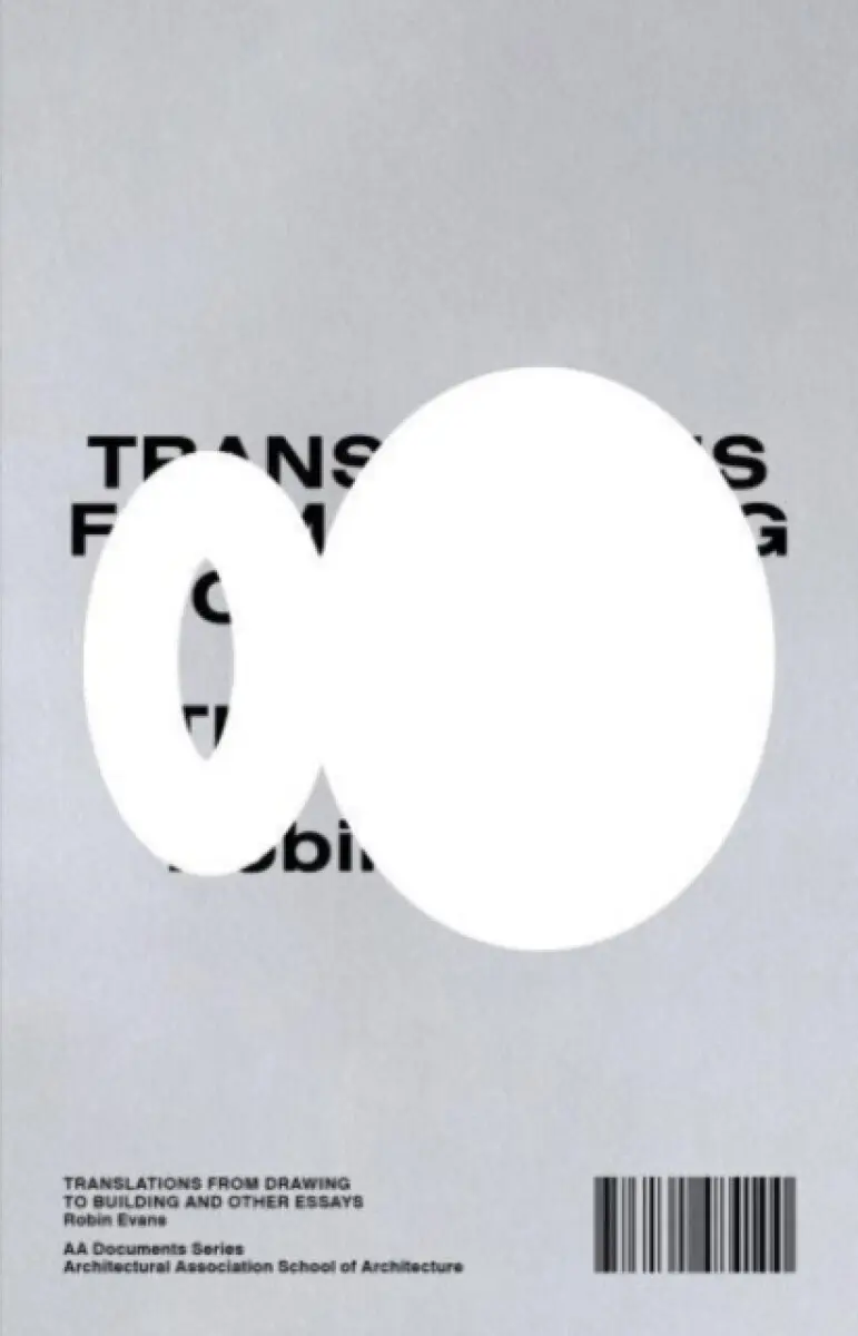 Translations from Drawing to Building and Other Essays - Robin Evans