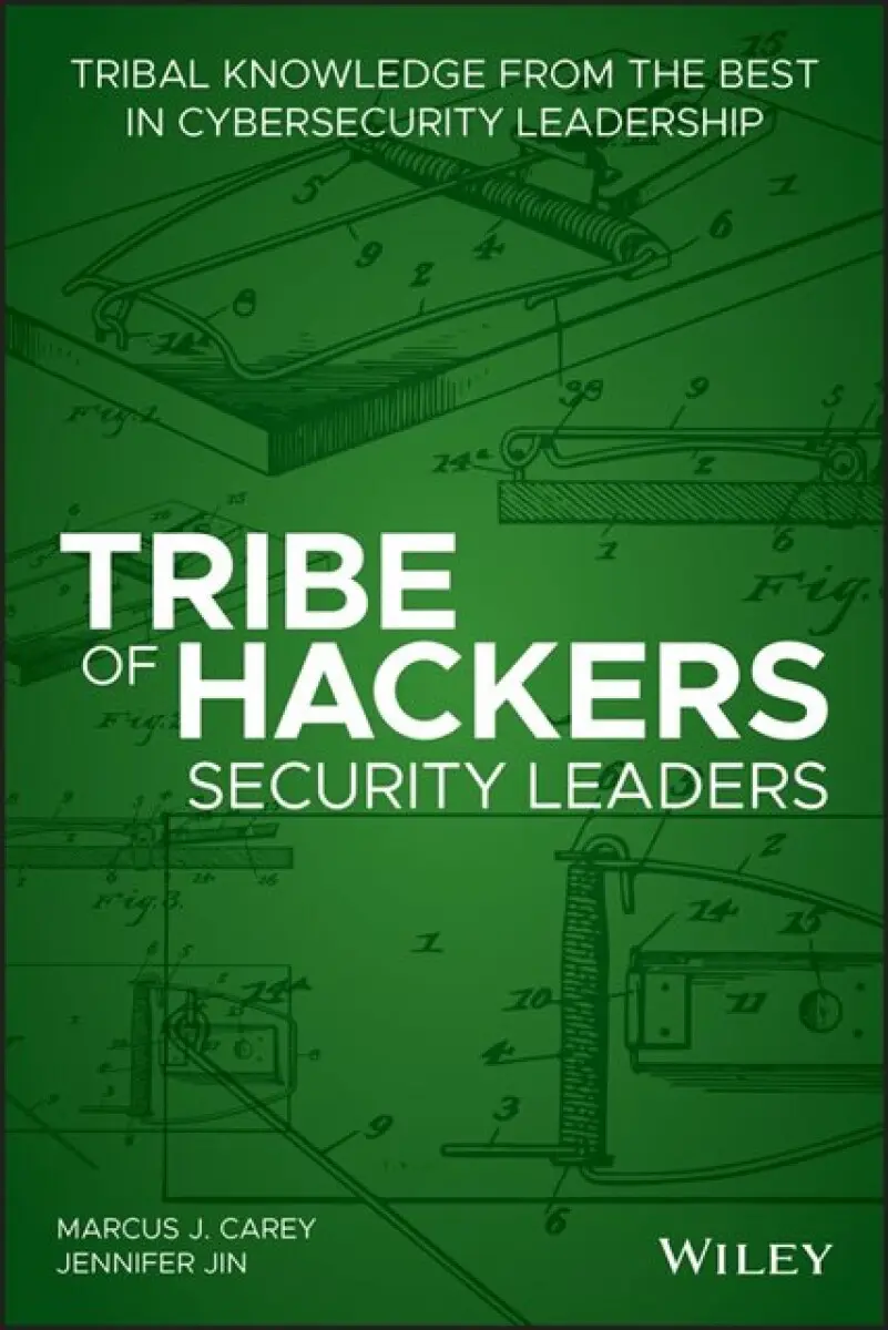 Tribe of Hackers Security Leaders – Tribal Knowledge from the best in Cybersecurity Leadership - Jennifer Jin, Marcus J. Carey