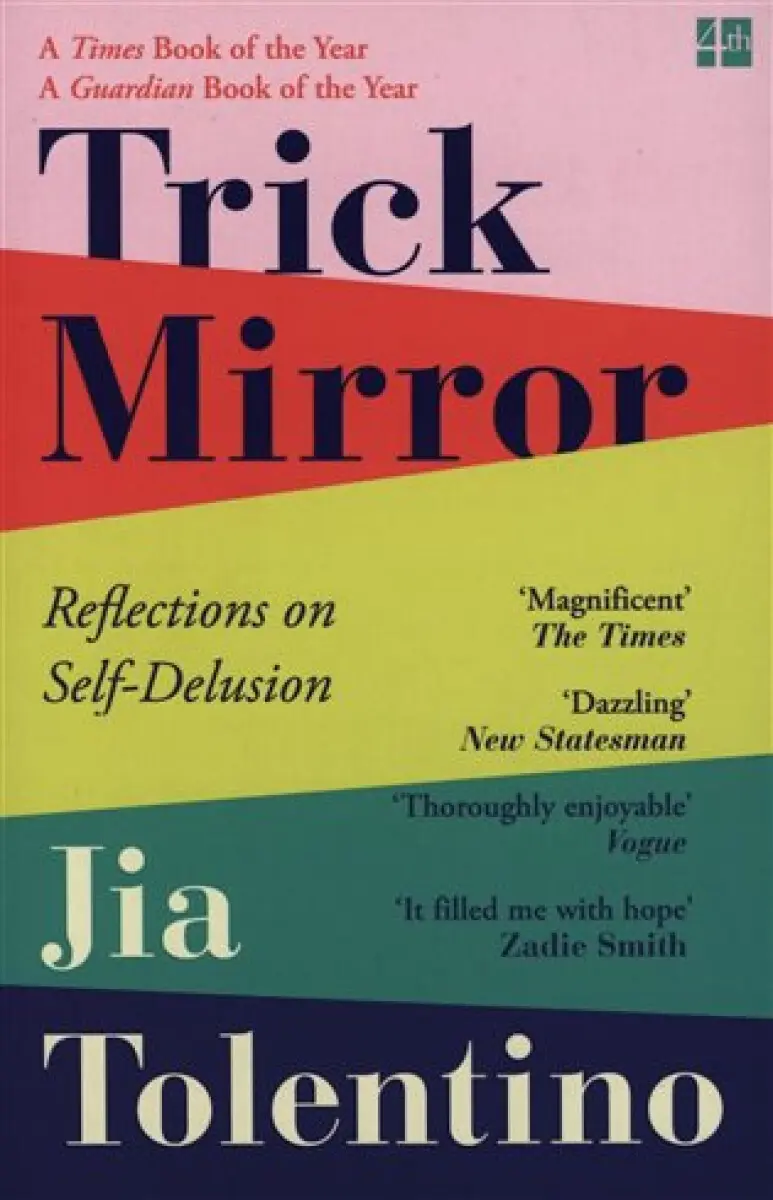 Trick Mirror (Reflections On Self-Delusion) - Jia Tolentino