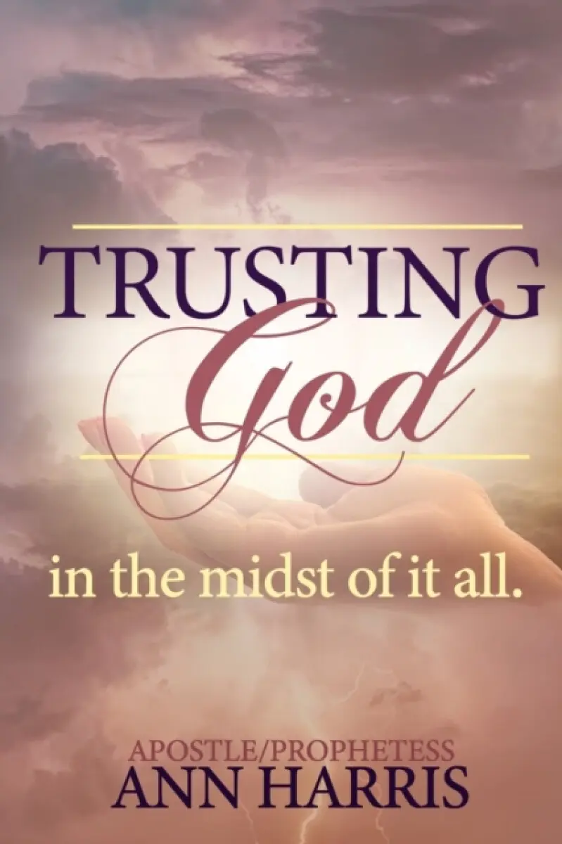 Trusting God in the Midst of it All - Apostle Ann Harris