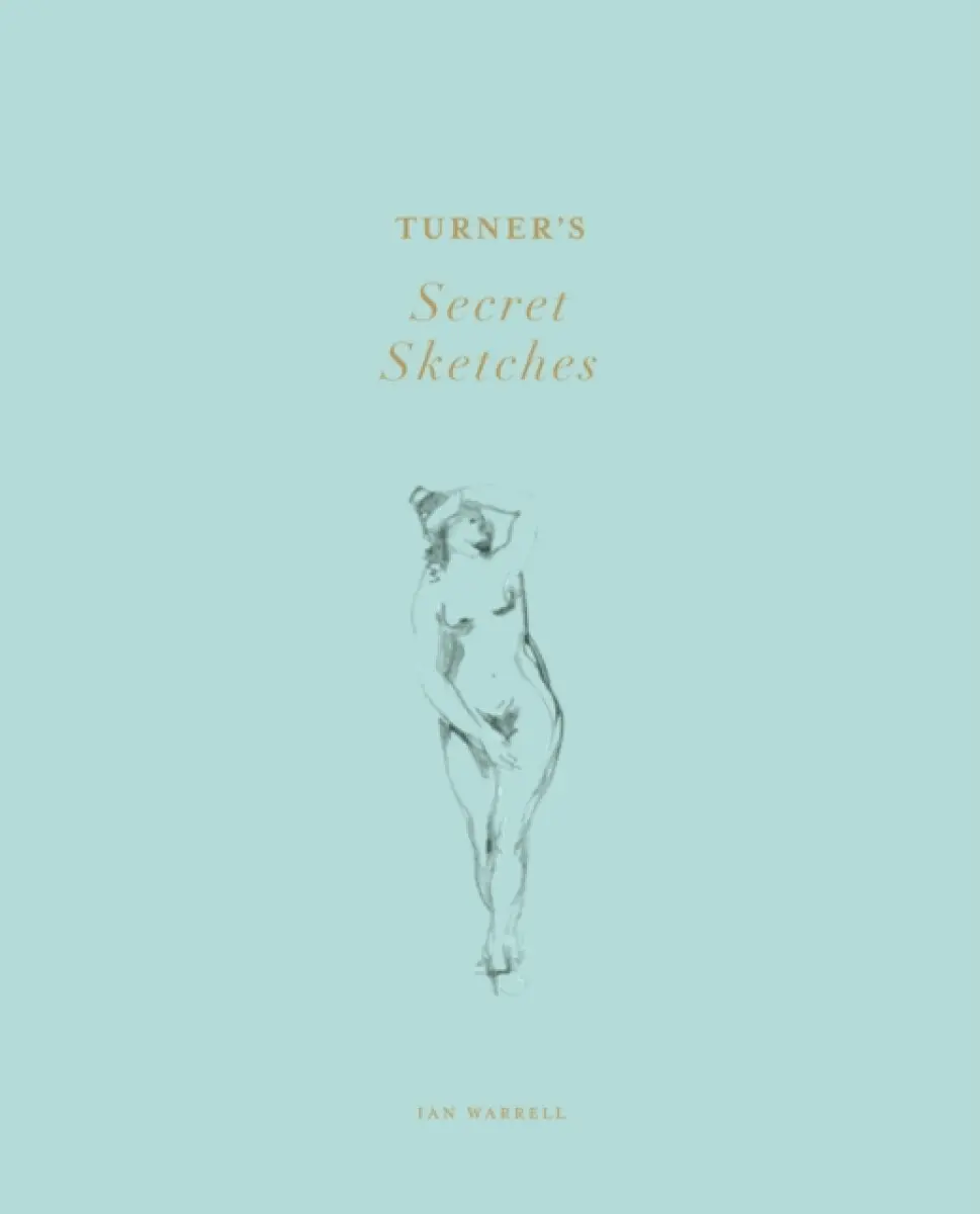Turner's Secret Sketches - Ian Warrell