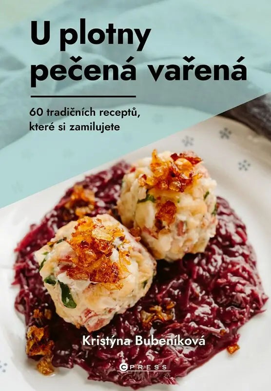 U plotny pečená vařená (60 tradičních receptů, které si zamilujete) - Kristýna Bubeníková