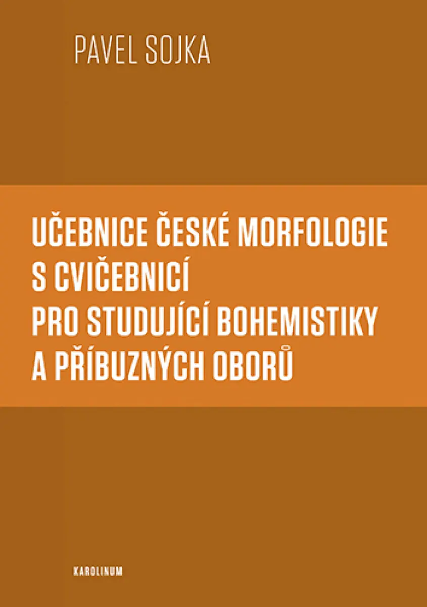 Učebnice české morfologie s cvičebnicí pro studující bohemistiky a příbuzných oborů - Pavel Sojka