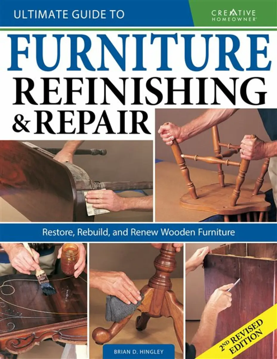 Ultimate Guide to Furniture Refinishing & Repair, 2nd Revised Edition - Brian Hingley