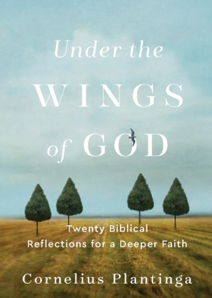 Under the Wings of God - Cornelius Plantinga